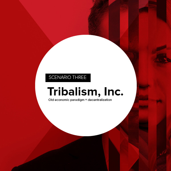 Scenario 4: Tribalism, Inc.